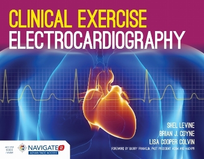 Clinical Exercise Electrocardiography - Shel Levine, Brian J Coyne, Lisa Cooper Colvin