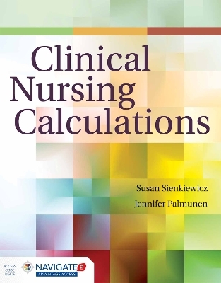Clinical Nursing Calculations - Susan Sienkiewicz, Jennifer F. Palmunen