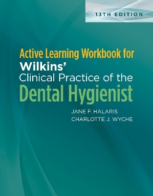 Active Learning Workbook for Wilkins' Clinical Practice of the Dental Hygienist - Jane F. Halaris, Charlotte J. Wyche