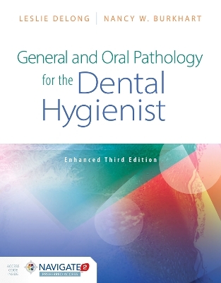 General and Oral Pathology for the Dental Hygienist, Enhanced Edition - Leslie DeLong, Nancy W. Burkhart