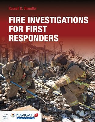 Fire Investigations for First Responders Includes Navigate Advantage Access - Russell K. Chandler