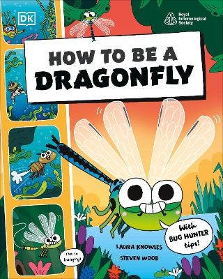 How to be a Dragonfly (in association with the Royal Entomological Society) -  Dk