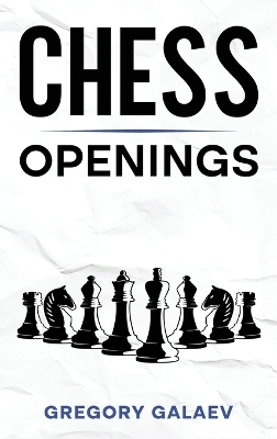 Chess Openings - Gregory Galaev