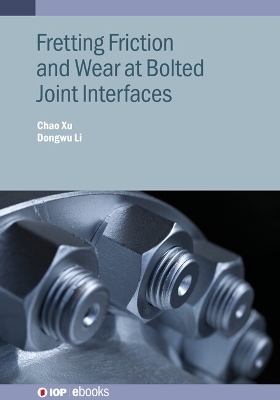 Fretting Friction and Wear at Bolted Joint Interfaces - Dongwu Li, Chao Xu