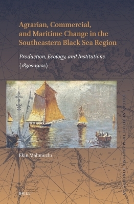 Agrarian, Commercial, and Maritime Change in the Southeastern Black Sea Region - Ekin Mahmuzlu