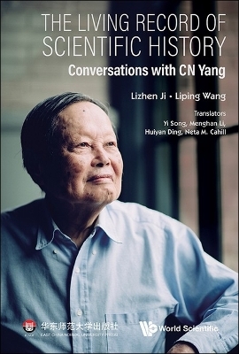 Living Record Of Scientific History, The: Conversations With C N Yang - Lizhen Ji, Liping Wang