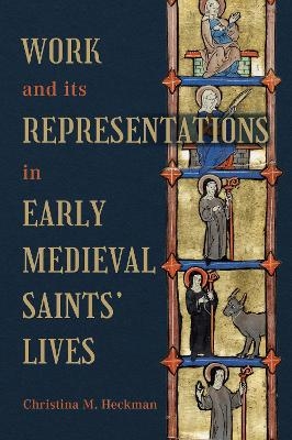 Work and its Representations in Early Medieval Saints' Lives - Professor Christina M Heckman