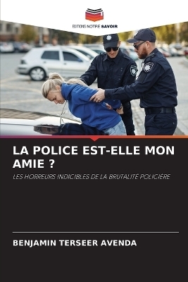 La Police Est-Elle Mon Amie ? - Benjamin Terseer Avenda