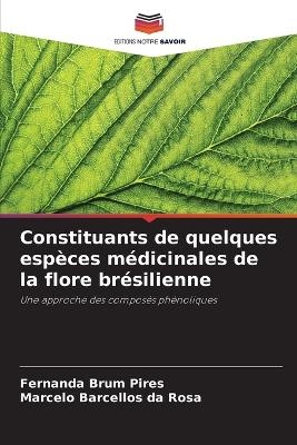 Constituants de quelques esp&egrave;ces m&eacute;dicinales de la flore br&eacute;silienne - Fernanda Brum Pires, Marcelo Barcellos da Rosa