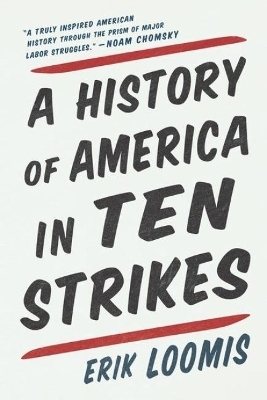 A History Of America In Ten Strikes - Erik Loomis