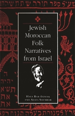 Jewish Moroccan Folk Narratives from Israel - Aliza Shenhar, Haya Bar-Itzhak