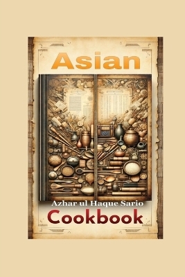 Asian Cookbook - Azhar Ul Haque Sario