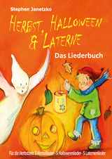 Herbst, Halloween & Laterne. F&uuml;r den Herbst: 5 Herbstlieder - 5 Halloweenlieder - 5 Laternenlieder - Stephen Janetzko