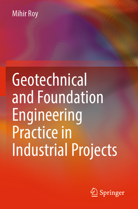 Geotechnical and Foundation Engineering Practice in Industrial Projects - Mihir Roy