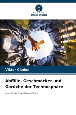 Abfälle, Geschmäcker und Gerüche der Technosphäre