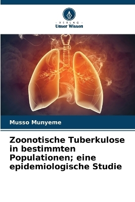 Zoonotische Tuberkulose in bestimmten Populationen; eine epidemiologische Studie - Musso Munyeme