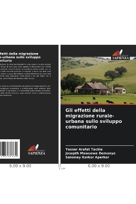 Gli effetti della migrazione rurale-urbana sullo sviluppo comunitario - Yasser Arafat Tackie, Josepth Mawuewe Demanye, Salomey Korkor Aperkor