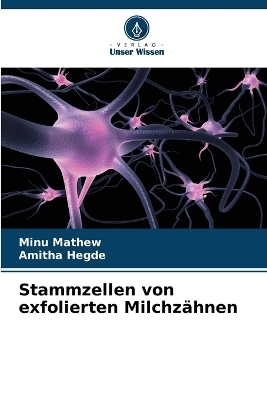 Stammzellen von exfolierten Milchz&auml;hnen - Minu Mathew, Amitha Hegde