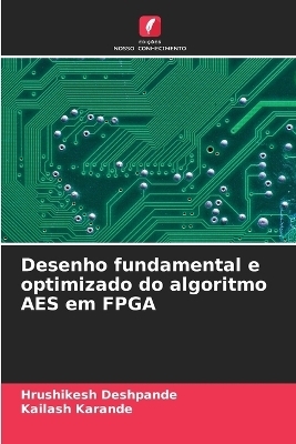 Desenho fundamental e optimizado do algoritmo AES em FPGA - Hrushikesh Deshpande, Kailash Karande