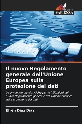 Il nuovo Regolamento generale dell'Unione Europea sulla protezione dei dati - Efr&eacute;n D&iacute;az D&iacute;az