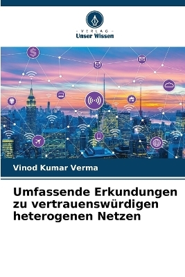Umfassende Erkundungen zu vertrauensw&uuml;rdigen heterogenen Netzen - Vinod Kumar Verma