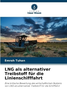 LNG als alternativer Treibstoff f&uuml;r die Linienschifffahrt - Emrah Tuhan