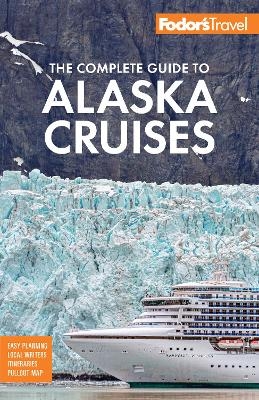 Fodor's The Complete Guide to Alaska Cruises -  Fodor's Travel Guides
