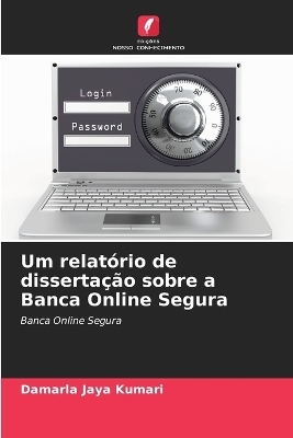 Um relat&oacute;rio de disserta&ccedil;&atilde;o sobre a Banca Online Segura - Damarla Jaya Kumari