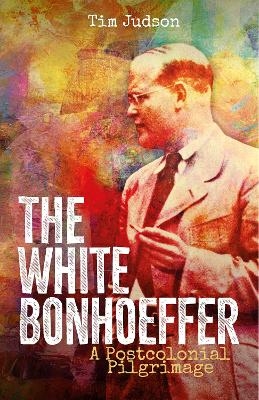 The White Bonhoeffer - Tim Judson