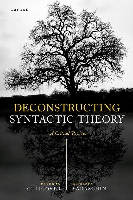 Deconstructing Syntactic Theory - Peter W. Culicover, Giuseppe Varaschin