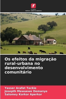 Os efeitos da migra&ccedil;&atilde;o rural-urbana no desenvolvimento comunit&aacute;rio - Yasser Arafat Tackie, Josepth Mawuewe Demanye, Salomey Korkor Aperkor