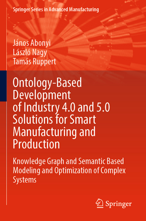 Ontology-Based Development of Industry 4.0 and 5.0 Solutions for Smart Manufacturing and Production - J&aacute;nos Abonyi, L&aacute;szl&oacute; Nagy, Tam&aacute;s Ruppert