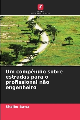 Um comp&ecirc;ndio sobre estradas para o profissional n&atilde;o engenheiro - Shaibu Bawa