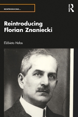 Reintroducing Florian Znaniecki - Elżbieta Hałas