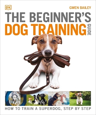 The Beginner's Dog Training Guide - Gwen Bailey