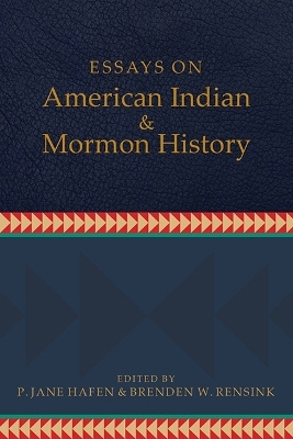 Essays on American Indian and Mormon History - P. Jane Hafen, Brenden W. Rensink