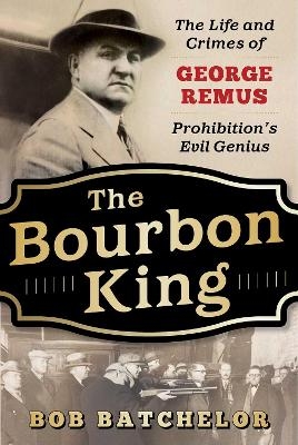 The Bourbon King - Bob Batchelor
