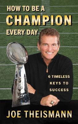 How to be a Champion Every Day - Joe Theismann