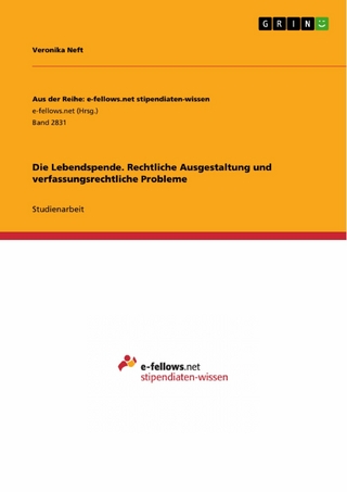 Die Lebendspende. Rechtliche Ausgestaltung und verfassungsrechtliche Probleme