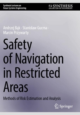Safety of Navigation in Restricted Areas - Andrzej Bąk, Stanisław Gucma, Marcin Przywarty