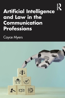 Artificial Intelligence and Law in the Communication Professions - Cayce Myers