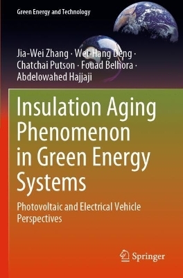 Insulation Aging Phenomenon in Green Energy Systems - Jia-wei Zhang, Wei-Hang Deng, Chatchai Putson, Fouad Belhora, abdelowahed hajjaji