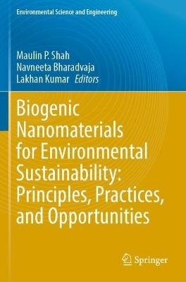 Biogenic Nanomaterials for Environmental Sustainability: Principles, Practices, and Opportunities - 