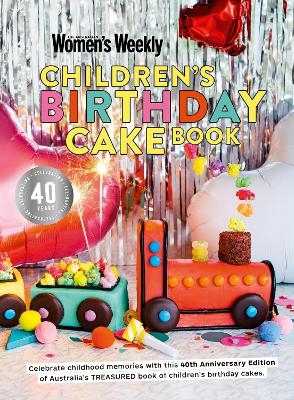 Children's Birthday Cake Book 40th Anniversary Edition -  The Australian Women's Weekly