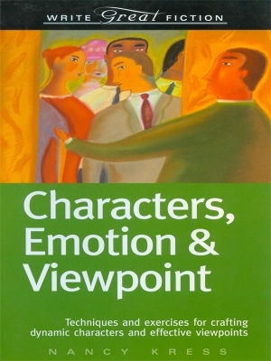 Characters, Emotion & Viewpoint (Write Great Fiction) - Nancy Kress