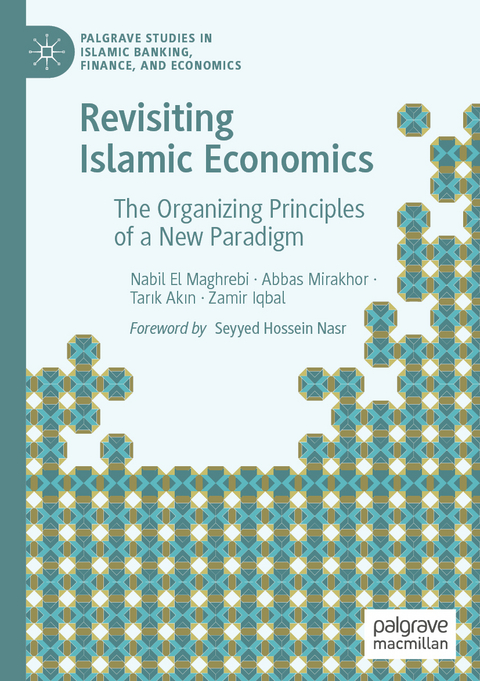 Revisiting Islamic Economics - Nabil El Maghrebi, Abbas Mirakhor, Tarık Akın, Zamir Iqbal