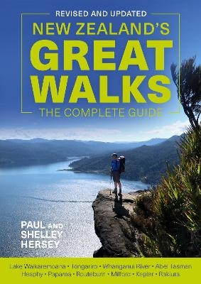 New Zealand's Great Walks: The Complete Guide - Paul Hersey, Shelley Hersey