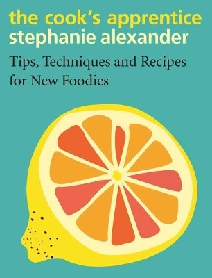 The Cook's Apprentice - Stephanie Alexander