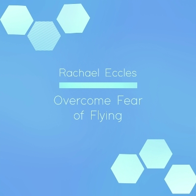 Fear & Anxiety of Flying Aerophobia Phobia Hypnotherapy Self Help Hypnosis CD - Rachael Eccles