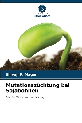 Mutationsz&uuml;chtung bei Sojabohnen - Shivaji P Magar